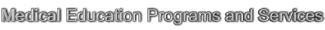 Medical Education Programs and Services